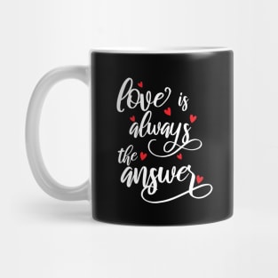 Love Is Always The Answer love Mug